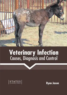 Állatorvosi fertőzés: Okok, diagnózis és ellenőrzés - Veterinary Infection: Causes, Diagnosis and Control