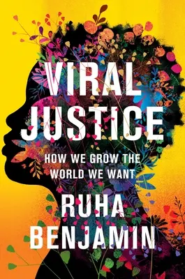 Virális igazságszolgáltatás: Hogyan növesztjük a világot, amit akarunk - Viral Justice: How We Grow the World We Want