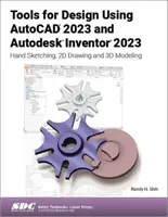 Eszközök a tervezéshez az AutoCAD 2023 és az Autodesk Inventor 2023 használatával: Kézi vázlatkészítés, 2D rajzolás és 3D modellezés - Tools for Design Using AutoCAD 2023 and Autodesk Inventor 2023: Hand Sketching, 2D Drawing and 3D Modeling