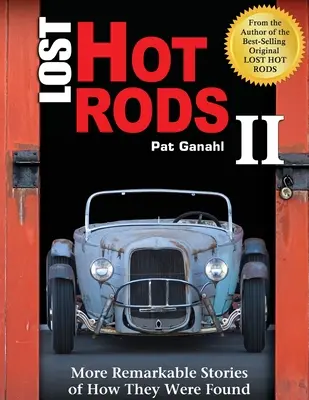 Lost Hot Rods II: További figyelemre méltó történetek a megtalálásukról - Lost Hot Rods II: More Remarkable Stories of How They Were Found