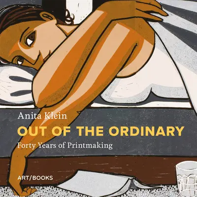 Anita Klein: Klein Klein: Out of the Ordinary: Klein Klein Klein: Negyven év grafika - Anita Klein: Out of the Ordinary: Forty Years of Printmaking