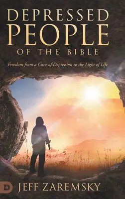 A Biblia depressziós emberei: Szabadulás a depresszió barlangjából az élet világosságára - Depressed People of the Bible: Freedom from a Cave of Depression to the Light of Life