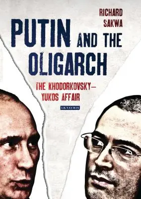 Putyin és az oligarcha: A Hodorkovszkij-Jukosz-ügy - Putin and the Oligarch: The Khodorkovsky-Yukos Affair