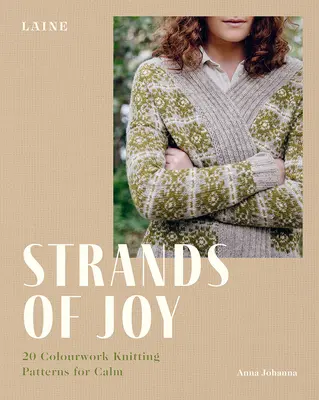 Az öröm szálai: 20 színes kötésminta a nyugalomért - Strands of Joy: 20 Colourwork Knitting Patterns for Calm