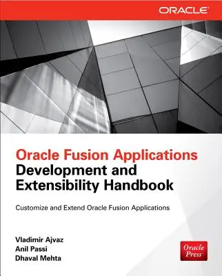 Oracle Fusion Applications Development and Extensibility Handbook (Oracle Fúziós alkalmazások fejlesztése és bővíthetősége kézikönyv) - Oracle Fusion Applications Development and Extensibility Handbook