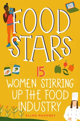 Élelmiszer-sztárok: 15 nő, akik felforgatják az élelmiszeripart 8. kötet - Food Stars: 15 Women Stirring Up the Food Industry Volume 8