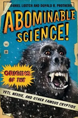 Förtelmes tudomány!: A Yeti, Nessie és más híres kriptidek eredete - Abominable Science!: Origins of the Yeti, Nessie, and Other Famous Cryptids