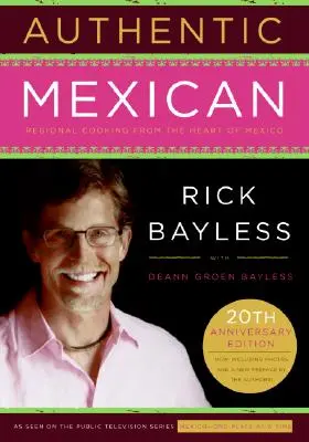 Hiteles mexikói 20. évfordulós kiadás: Regionális konyha Mexikó szívéből - Authentic Mexican 20th Anniversary Ed: Regional Cooking from the Heart of Mexico