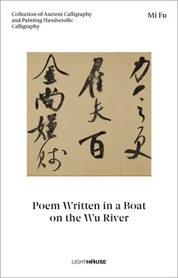 Mi Fu: A Wu folyón egy csónakban írt vers: Ősi kalligráfiai és festészeti kéziratok gyűjteménye: Kalligrafia - Mi Fu: Poem Written in a Boat on the Wu River: Collection of Ancient Calligraphy and Painting Handscrolls: Calligraphy