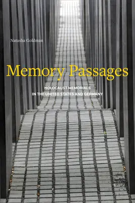 Emlékezetes passzusok: Holokauszt-emlékművek az Egyesült Államokban és Németországban - Memory Passages: Holocaust Memorials in the United States and Germany