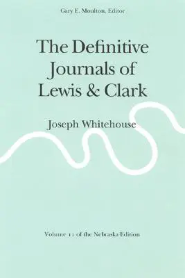 The Definitive Journals of Lewis and Clark, 11. kötet: Joseph Whitehouse - The Definitive Journals of Lewis and Clark, Vol 11: Joseph Whitehouse