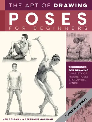 A pózok rajzolásának művészete kezdőknek: Technikák a különféle alaki pózok rajzolásához grafitceruzával - The Art of Drawing Poses for Beginners: Techniques for Drawing a Variety of Figure Poses in Graphite Pencil