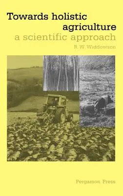 A holisztikus mezőgazdaság felé: Tudományos megközelítés - Towards Holistic Agriculture: A Scientific Approach