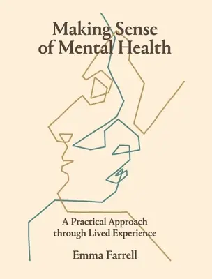 Making Sense of Mental Health: Gyakorlati megközelítés az átélt tapasztalatokon keresztül - Making Sense of Mental Health: A Practical Approach Through Lived Experience