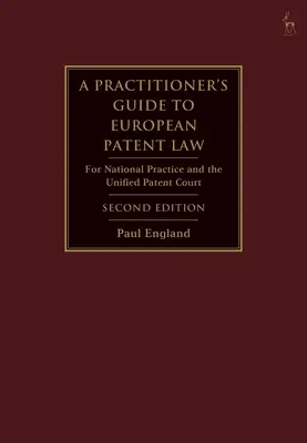 A Practitioner's Guide to European Patent Law: A nemzeti gyakorlat és az egységes szabadalmi bíróság számára - A Practitioner's Guide to European Patent Law: For National Practice and the Unified Patent Court