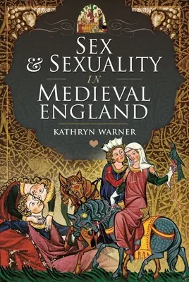 Szex és szexualitás a középkori Angliában - Sex and Sexuality in Medieval England