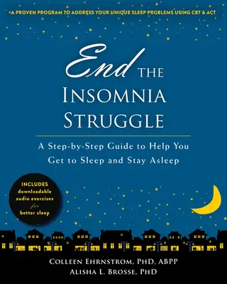 Vége az álmatlanság elleni küzdelemnek: Lépésről lépésre útmutató, amely segít elaludni és aludni maradni - End the Insomnia Struggle: A Step-By-Step Guide to Help You Get to Sleep and Stay Asleep