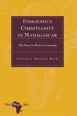 Bennszülött kereszténység Madagaszkáron; A gyógyulás ereje a közösségben - Indigenous Christianity in Madagascar; The Power to Heal in Community