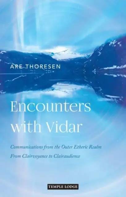 Találkozások Vidarral: Közlemények a Külső Éteri Birodalomból: A tisztánlátástól a tisztánhallásig - Encounters with Vidar: Communications from the Outer Etheric Realm: From Clairvoyance to Clairaudience