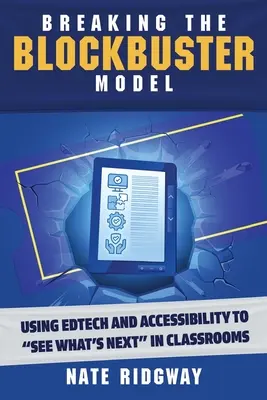 A tömbházmodell megtörése: Az Edtech és az akadálymentesítés felhasználása az osztálytermek jövőjének megismeréséhez - Breaking the Blockbuster Model: Using Edtech and Accessibility to See What's Next in Classrooms