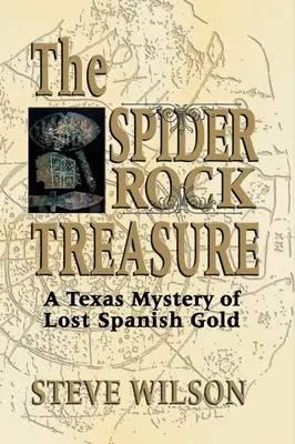 Spider Rock Treasure: Az elveszett spanyol arany texasi rejtélye - Spider Rock Treasure: A Texas Mystery of Lost Spanish Gold