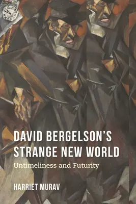 David Bergelson Furcsa új világ: Untimeliness and Futurity - David Bergelson's Strange New World: Untimeliness and Futurity