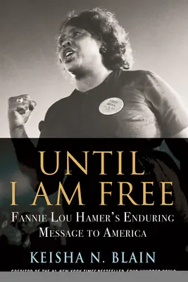 Amíg szabad nem leszek: Fannie Lou Hamer tartós üzenete Amerikának - Until I Am Free: Fannie Lou Hamer's Enduring Message to America