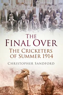 The Final Over: A krikettjátékosok 1914 nyarán - The Final Over: The Cricketers of Summer 1914