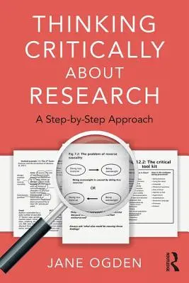 Kritikusan gondolkodni a kutatásról: Lépésről lépésre - Thinking Critically about Research: A Step by Step Approach