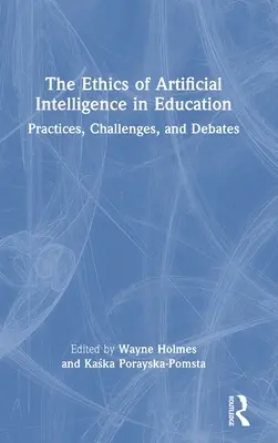 A mesterséges intelligencia etikája az oktatásban: Gyakorlatok, kihívások és viták - The Ethics of Artificial Intelligence in Education: Practices, Challenges, and Debates