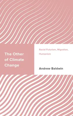 A klímaváltozás mássága: Faji futurizmus, migráció, humanizmus - The Other of Climate Change: Racial Futurism, Migration, Humanism