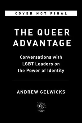 The Queer Advantage: Beszélgetések LMBTQ+ vezetőkkel az identitás erejéről - The Queer Advantage: Conversations with LGBTQ+ Leaders on the Power of Identity