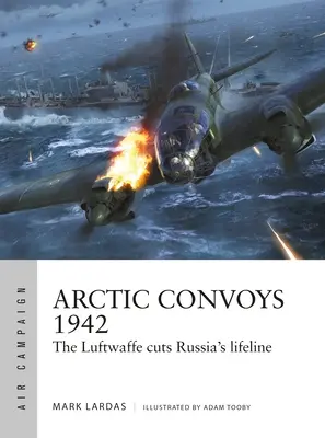 Sarkvidéki konvojok 1942: A Luftwaffe elvágja Oroszország életvonalát - Arctic Convoys 1942: The Luftwaffe Cuts Russia's Lifeline