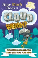 Mennyit nyom egy felhő? - Kérdések és válaszok, amiktől eldobod az agyad (Potter William (Szerző)) - How Much Does a Cloud Weigh? - Questions and Answers that Will Blow Your Mind (Potter William (Author))