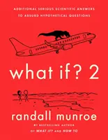 Mi lenne, ha?2 - További komoly tudományos válaszok abszurd hipotetikus kérdésekre - What If?2 - Additional Serious Scientific Answers to Absurd Hypothetical Questions