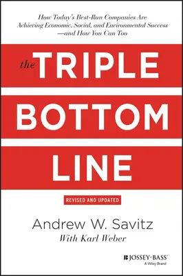 The Triple Bottom Line: Hogyan érik el a mai legjobban vezetett vállalatok a gazdasági, társadalmi és környezeti sikert - és hogyan érheti el Ön is azt? - The Triple Bottom Line: How Today's Best-Run Companies Are Achieving Economic, Social and Environmental Success - And How You Can Too