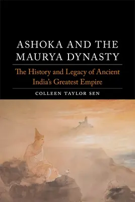 Ashoka és a Maurya-dinasztia: Az ókori India legnagyobb birodalmának története és öröksége - Ashoka and the Maurya Dynasty: The History and Legacy of Ancient India's Greatest Empire