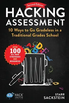 Hacking Assessment: 10 módja annak, hogy fokozatmentessé váljon egy hagyományos iskolában - Hacking Assessment: 10 Ways to Go Gradeless in a Traditional Grades School