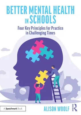 Jobb mentális egészség az iskolákban: Négy fő alapelv a gyakorlatban a kihívásokkal teli időkben - Better Mental Health in Schools: Four Key Principles for Practice in Challenging Times