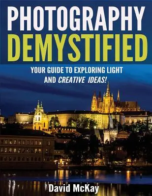 Photography Demystified: Útmutató a fény és a kreatív ötletek felfedezéséhez! - Photography Demystified: Your Guide to Exploring Light and Creative Ideas!