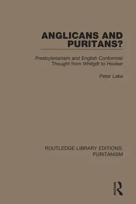 Anglikánok és puritánok? A presbiteriánizmus és az angol konformista gondolkodás Whitgift-től Hookerig - Anglicans and Puritans?: Presbyterianism and English Conformist Thought from Whitgift to Hooker