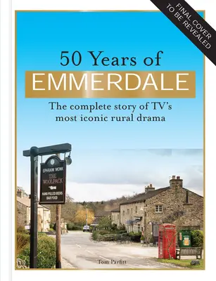 Az Emmerdale 50 éve: A televízió legikonikusabb vidéki drámájának hivatalos története - 50 Years of Emmerdale: The Official Story of Tv's Most Iconic Rural Drama