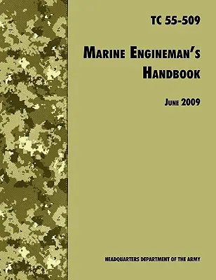 A tengerészgyalogos gépész kézikönyve: Az Egyesült Államok hadseregének hivatalos kiképzési kézikönyve TC 55-509 - The Marine Engineman's Handbook: The Official U.S. Army Training Handbook TC 55-509