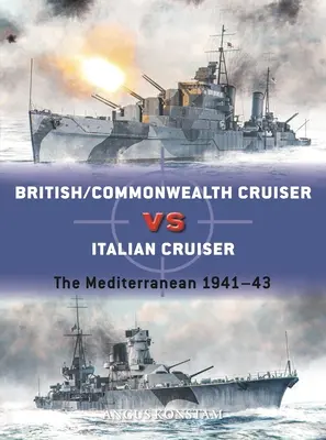 Brit/nemzetközösségi cirkáló az olasz cirkáló ellen: A Földközi-tenger 1940-43 - British/Commonwealth Cruiser Vs Italian Cruiser: The Mediterranean 1940-43