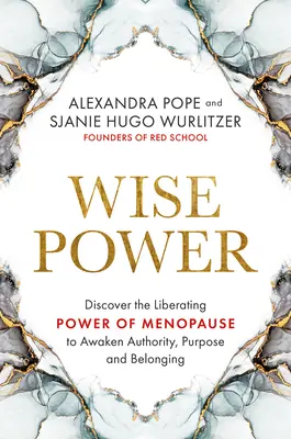 Bölcs hatalom: Fedezze fel a menopauza felszabadító erejét a tekintély, a cél és az összetartozás felébresztése érdekében - Wise Power: Discover the Liberating Power of Menopause to Awaken Authority, Purpose and Belonging