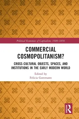 Kereskedelmi kozmopolitizmus?: Tárgyak, terek és intézmények a kora újkori világban - Commercial Cosmopolitanism?: Cross-Cultural Objects, Spaces, and Institutions in the Early Modern World