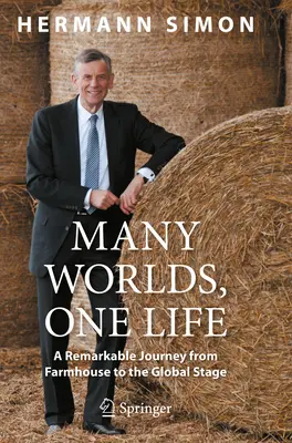 Sok világ, egy élet: Egy figyelemre méltó utazás a parasztháztól a világszínpadig - Many Worlds, One Life: A Remarkable Journey from Farmhouse to Global Stage