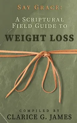 Say Grace: A Scriptural Field Guide to Weight Loss