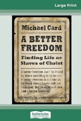 Egy jobb szabadság: (16pt Large Print Edition) - A Better Freedom: Finding Life as Slaves of Christ (16pt Large Print Edition)