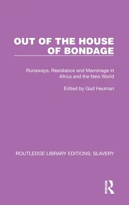 Ki a rabság házából: Szökevények, ellenállás és marronázs Afrikában és az Újvilágban - Out of the House of Bondage: Runaways, Resistance and Marronage in Africa and the New World